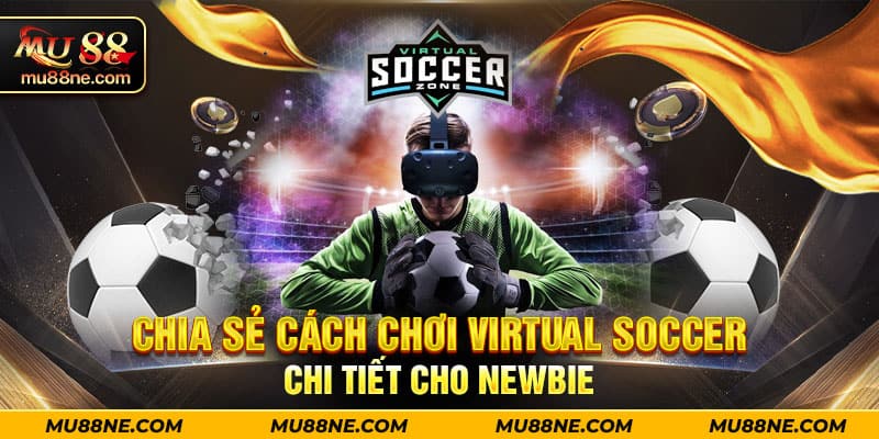 Chia sẻ cách chơi Virtual Soccer chi tiết cho Newbie