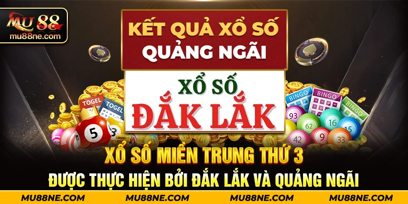 Xổ số miền Trung thứ 3 được thực hiện bởi Đắk Lắk và Quảng Ngãi