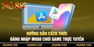 Hướng Dẫn Cách Thức Đăng Nhập Mu88 Chơi Game Trực Tuyến