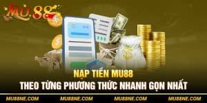 Nạp Tiền Mu88 Theo Từng Phương Thức Nhanh Gọn Nhất 