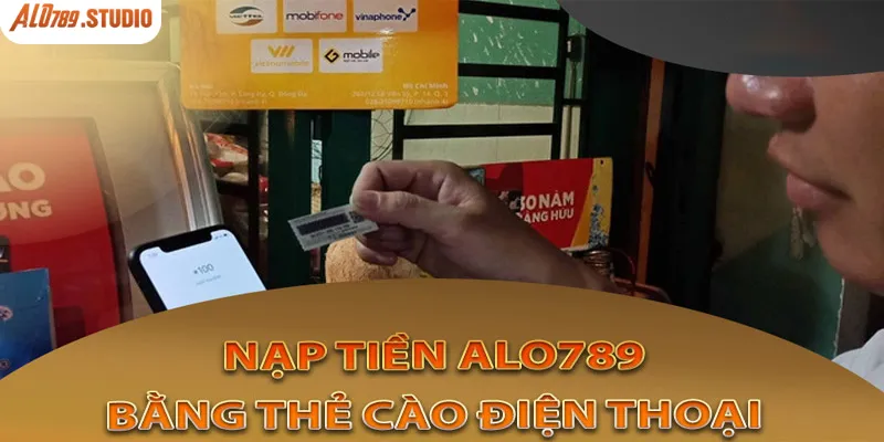 Nạp tiền Alo789 bằng thẻ cào điện thoại