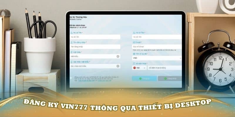 Hướng dẫn đăng ký Vin777 thông qua thiết bị desktop