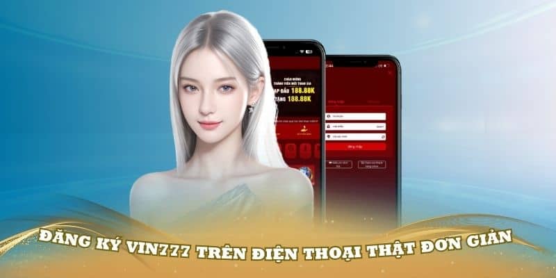 Đăng ký Vin777 trên điện thoại thật đơn giản